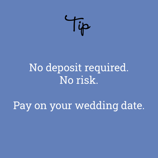 No deposit required to reserve your wedding service